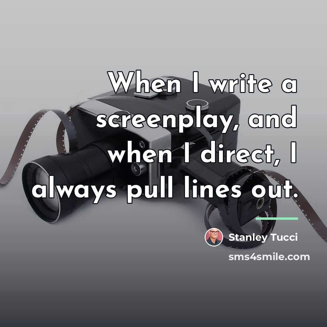 “When I write a screenplay, and when I direct, I…” quote by Stanley Tucci