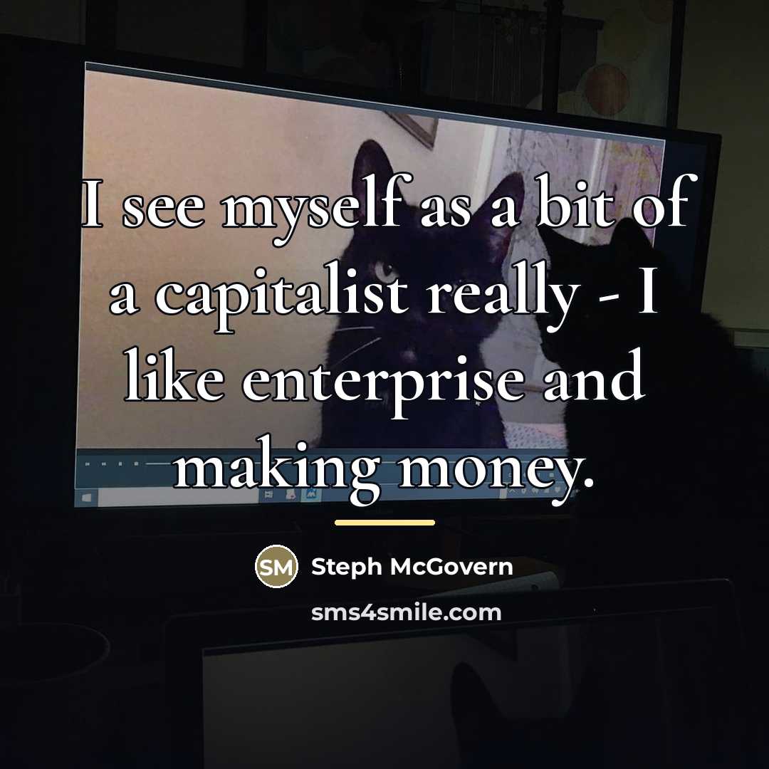 “I see myself as a bit of a capitalist really…” quote by Steph McGovern