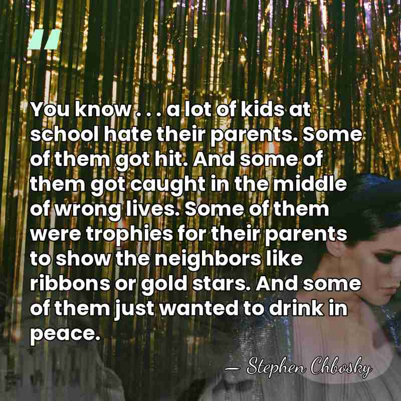 You know . . . a lot of kids at school hate&hellip; - Stephen Chbosky