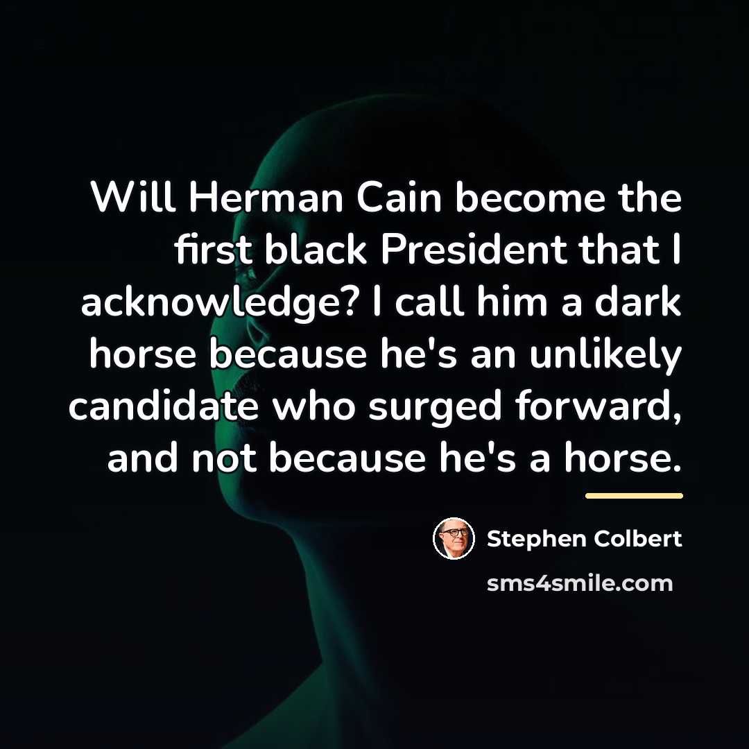 “Will Herman Cain become the first black President that I…” quote by Stephen Colbert