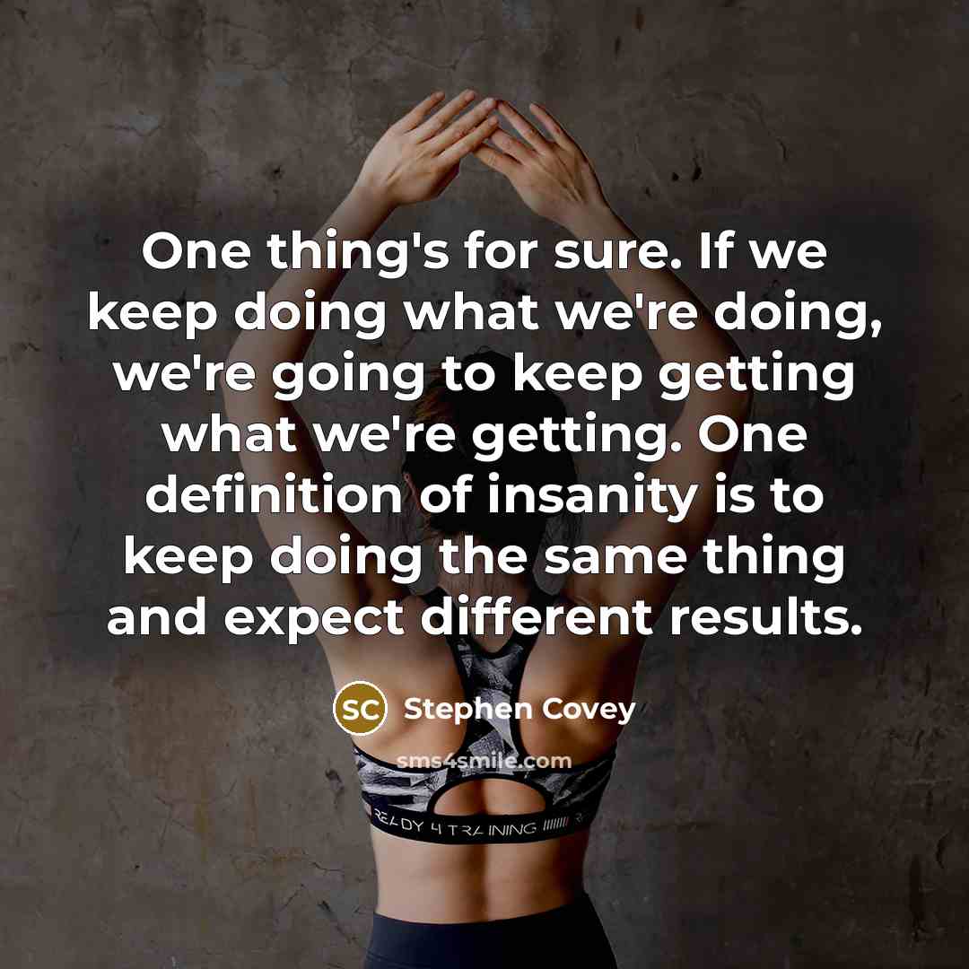 “One thing's for sure. If we keep doing what we're…” quote by Stephen Covey