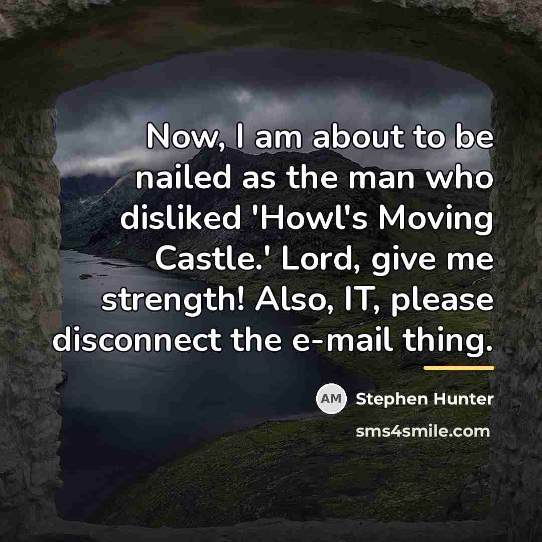 “Now, I am about to be nailed as the man…” quote by Stephen Hunter