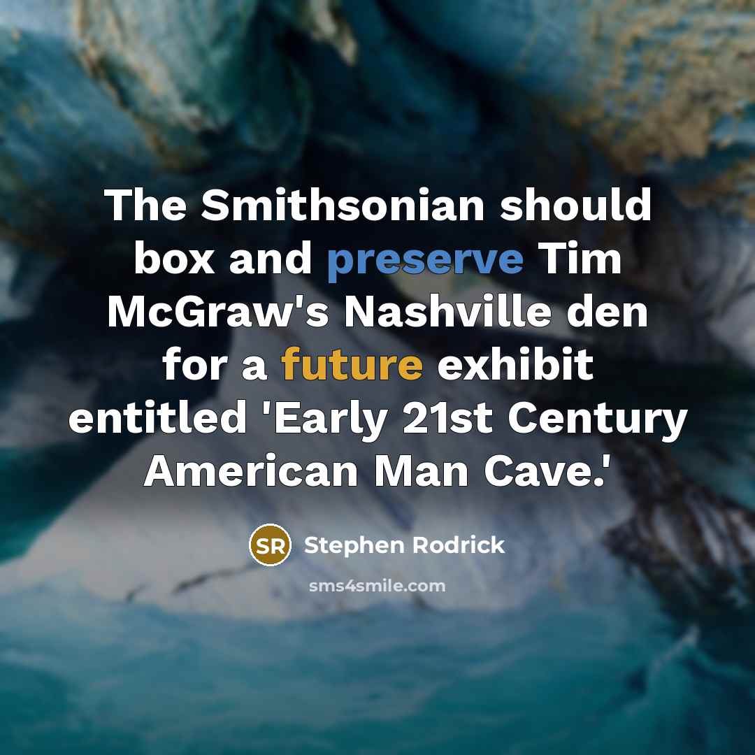 “The Smithsonian should box and preserve Tim McGraw's Nashville den…” quote by Stephen Rodrick
