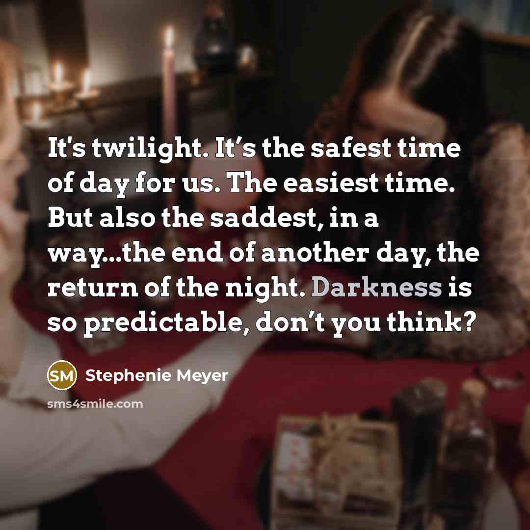 “It's twilight. It’s the safest time of day for us.…” quote by Stephenie Meyer