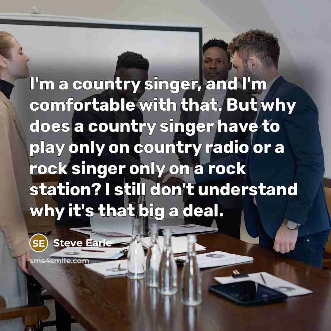 “I'm a country singer, and I'm comfortable with that. But…” quote by Steve Earle