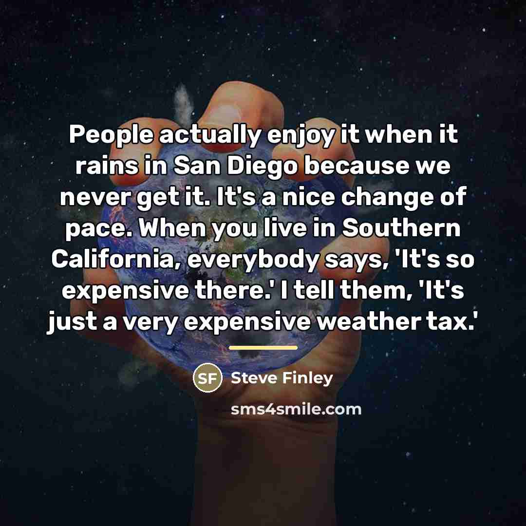 “People actually enjoy it when it rains in San Diego…” quote by Steve Finley