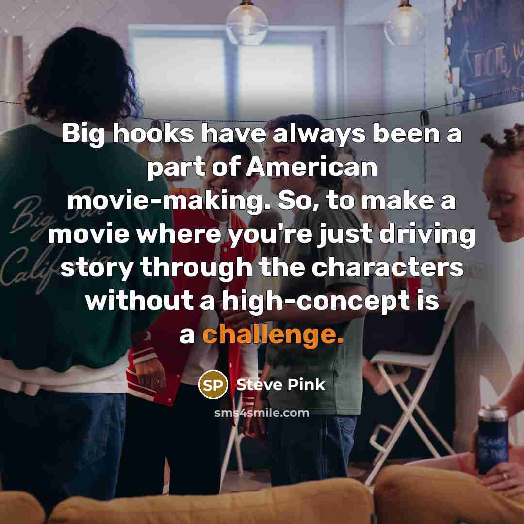 “Big hooks have always been a part of American movie-making.…” quote by Steve Pink