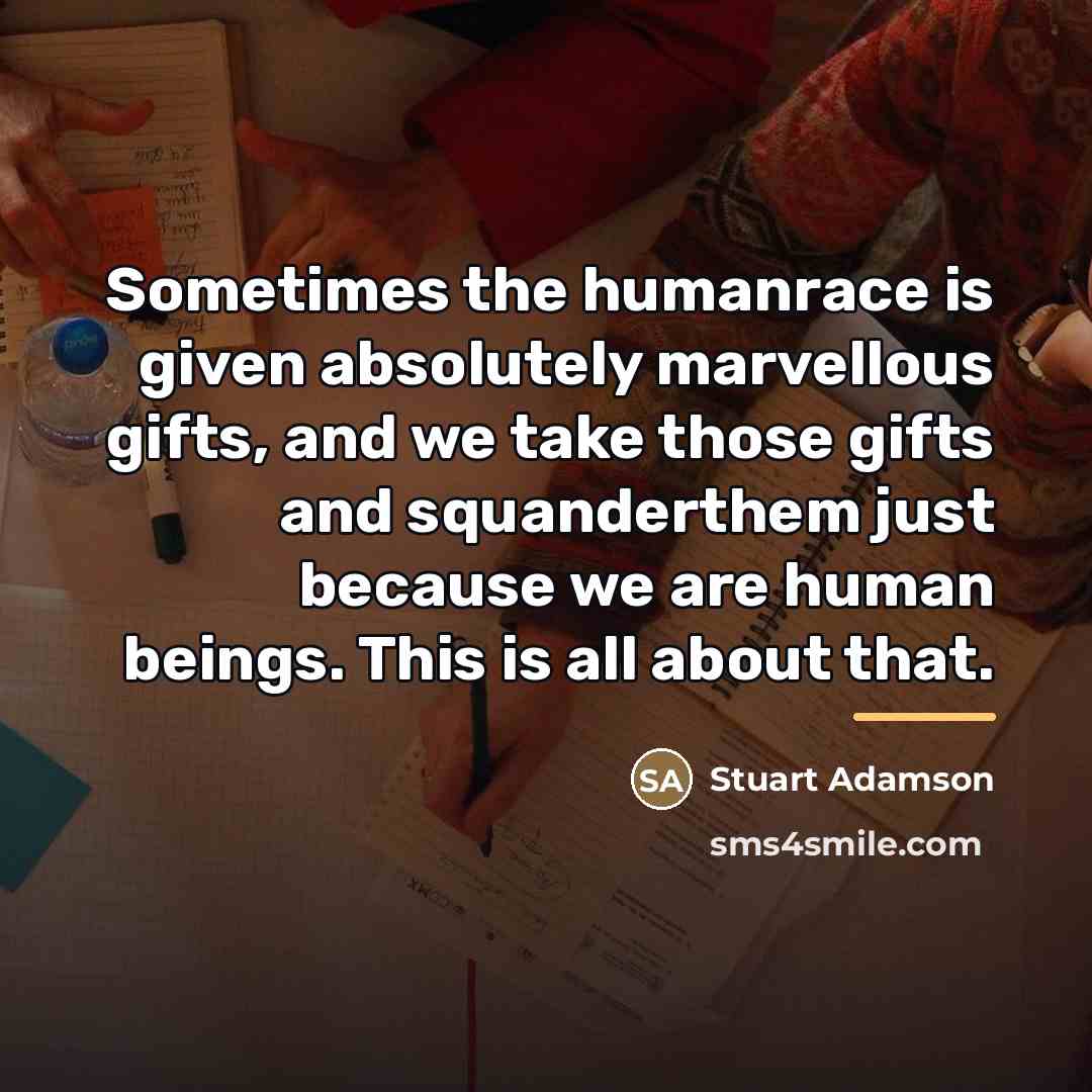“Sometimes the humanrace is given absolutely marvellous gifts, and we…” quote by Stuart Adamson