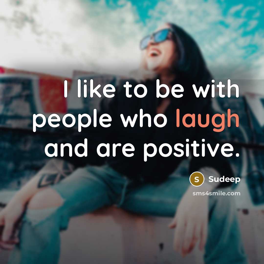 “I like to be with people who laugh and are…” quote by Sudeep