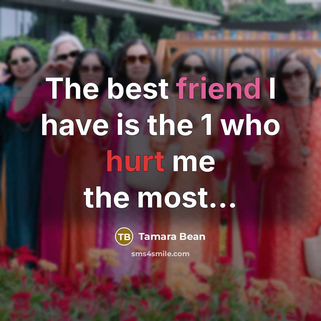 “The best friend I have is the 1 who hurt me the most...” quote by Tamara Bean