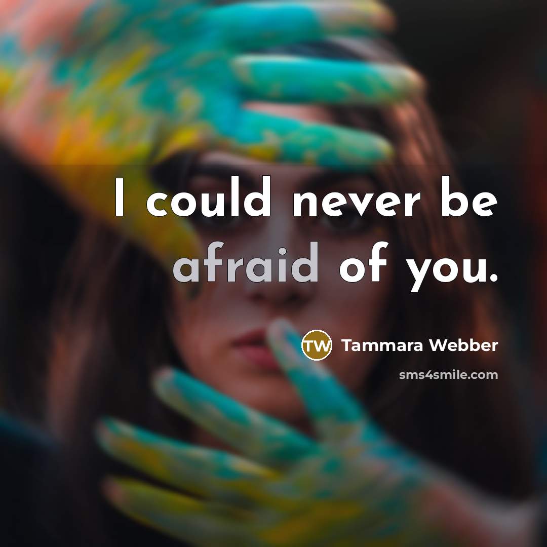 “I could never be afraid of you.…” quote by Tammara Webber