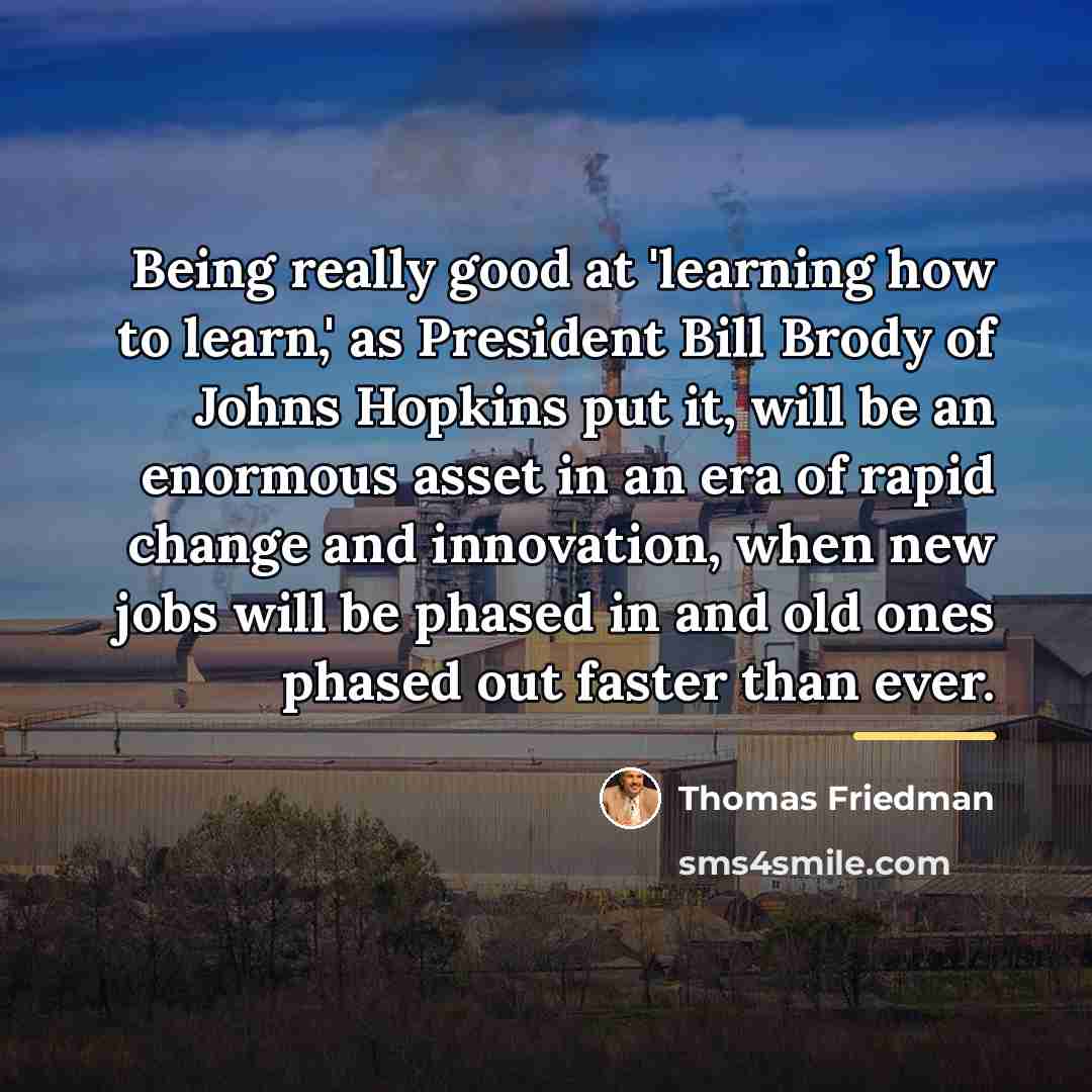 “Being really good at 'learning how to learn,' as President…” quote by Thomas Friedman