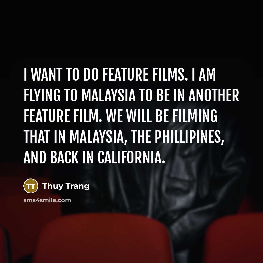 “I want to do feature films. I am flying to…” quote by Thuy Trang