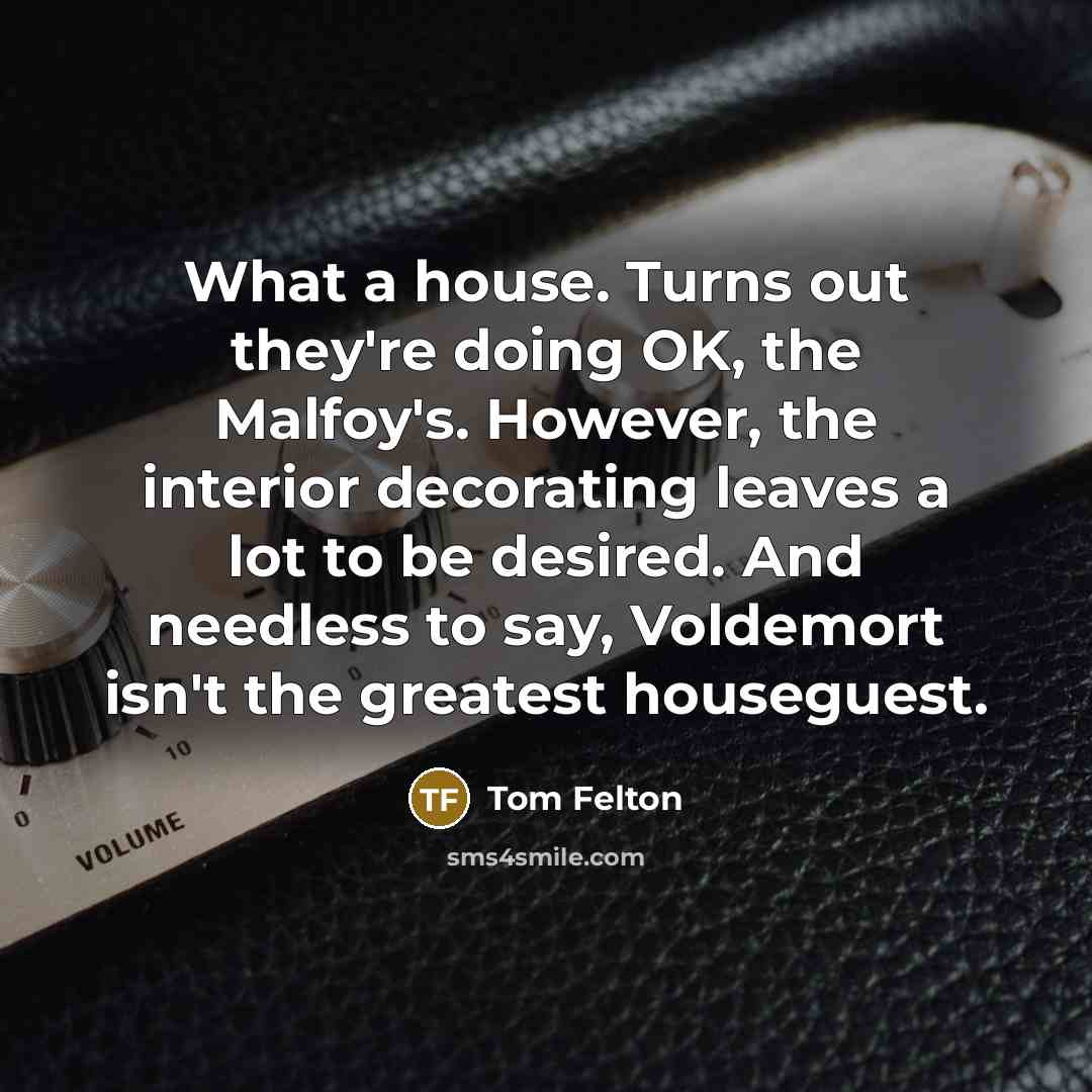 “What a house. Turns out they're doing OK, the Malfoy's.…” quote by Tom Felton