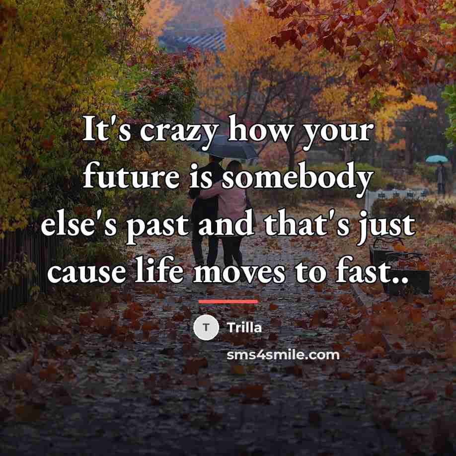 “It's crazy how your future is somebody else's past and…” quote by Trilla
