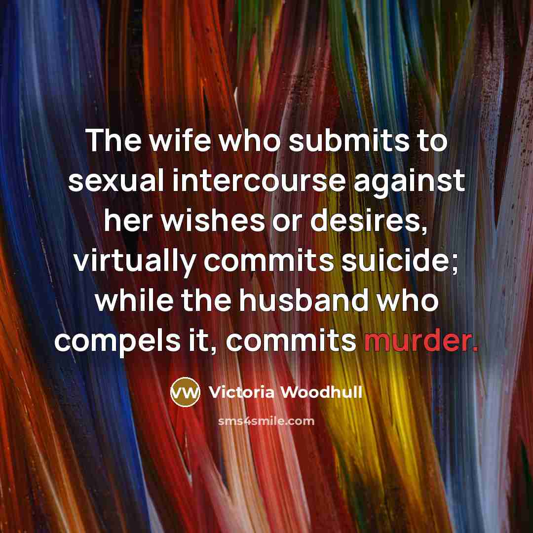 “The wife who submits to sexual intercourse against her wishes…” quote by Victoria Woodhull