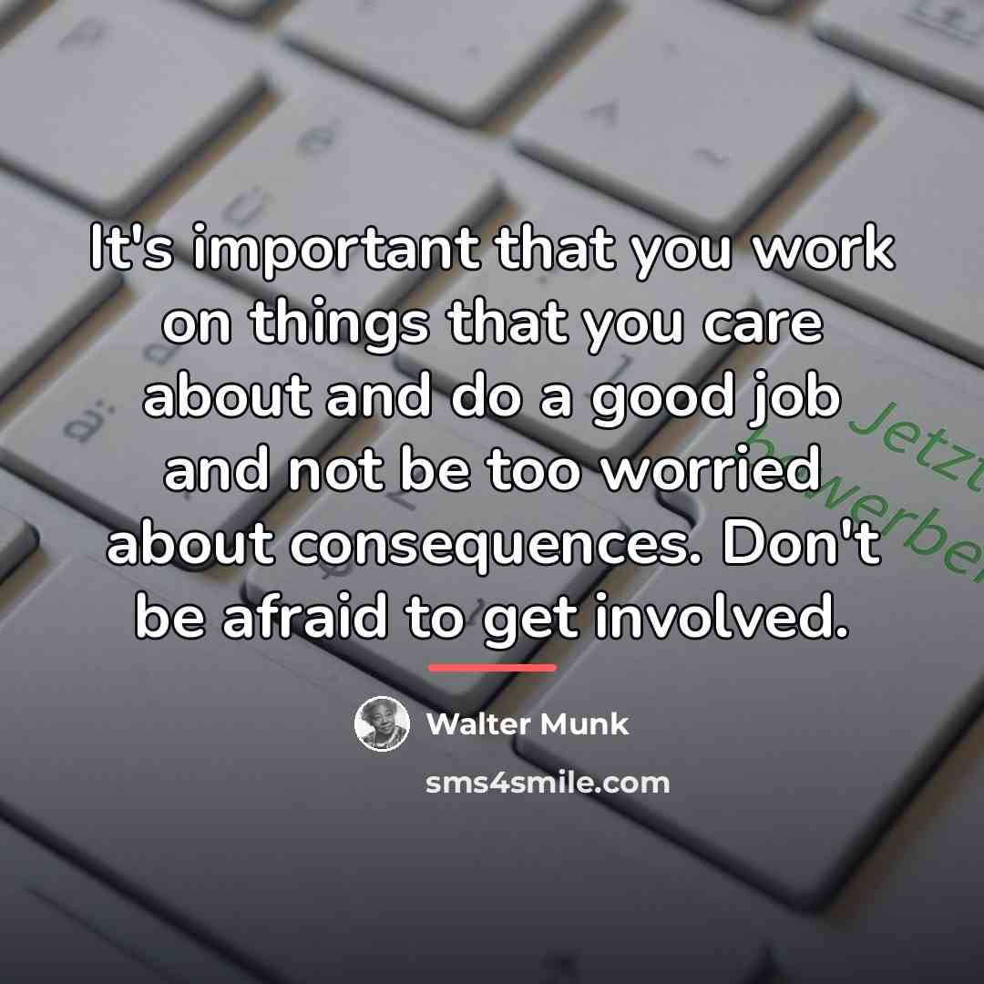 “It's important that you work on things that you care…” quote by Walter Munk