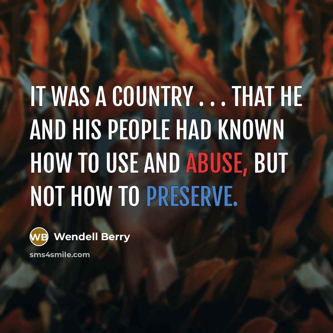 “It was a country . . . that he and…” quote by Wendell Berry