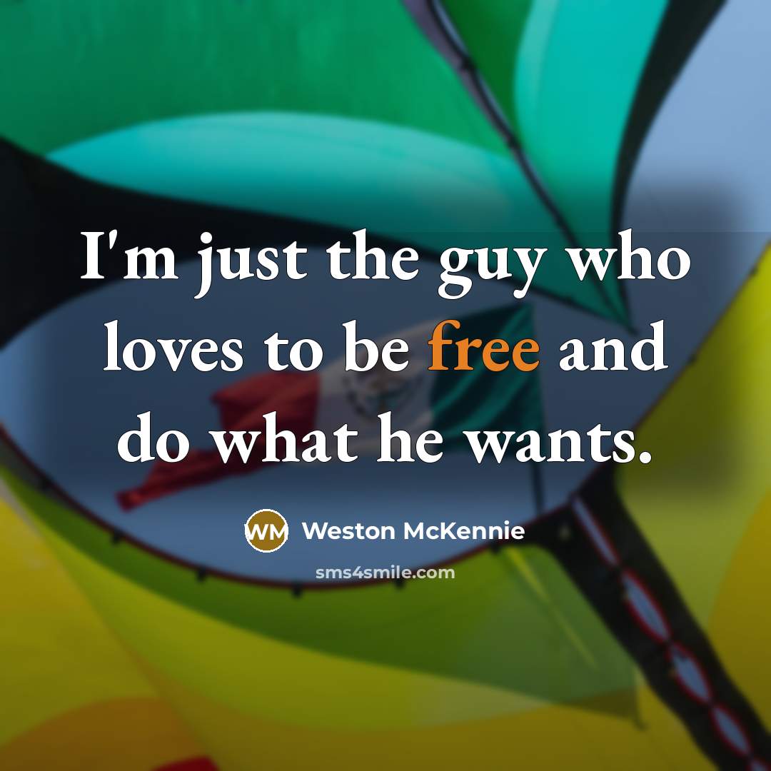 “I'm just the guy who loves to be free and…” quote by Weston McKennie