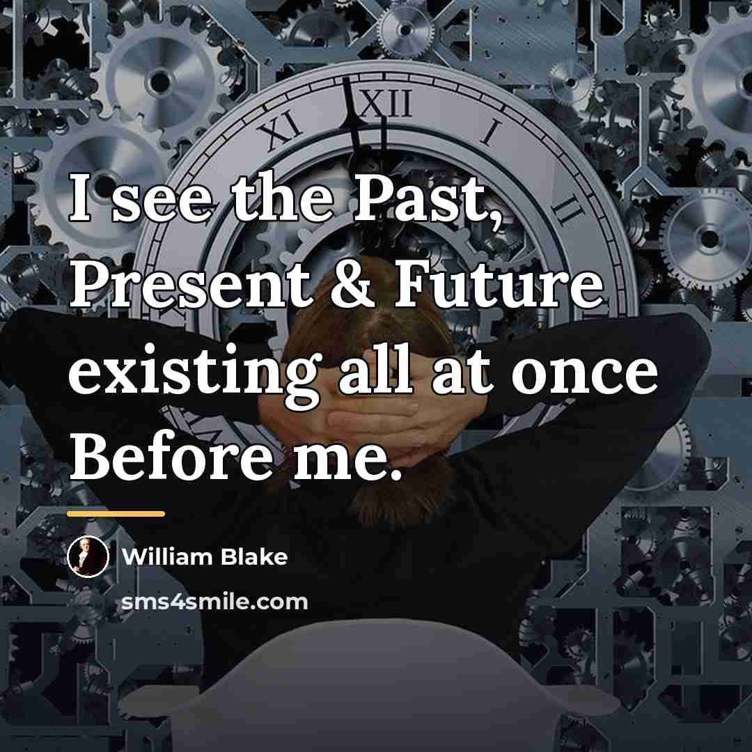 “I see the Past, Present & Future existing all at…” quote by William Blake