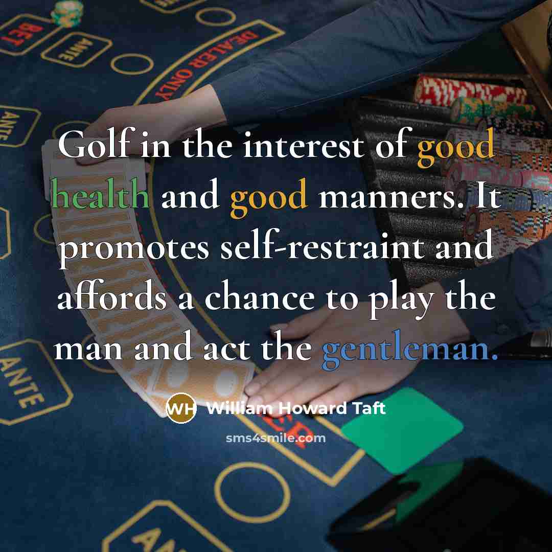 “Golf in the interest of good health and good manners.…” quote by William Howard Taft