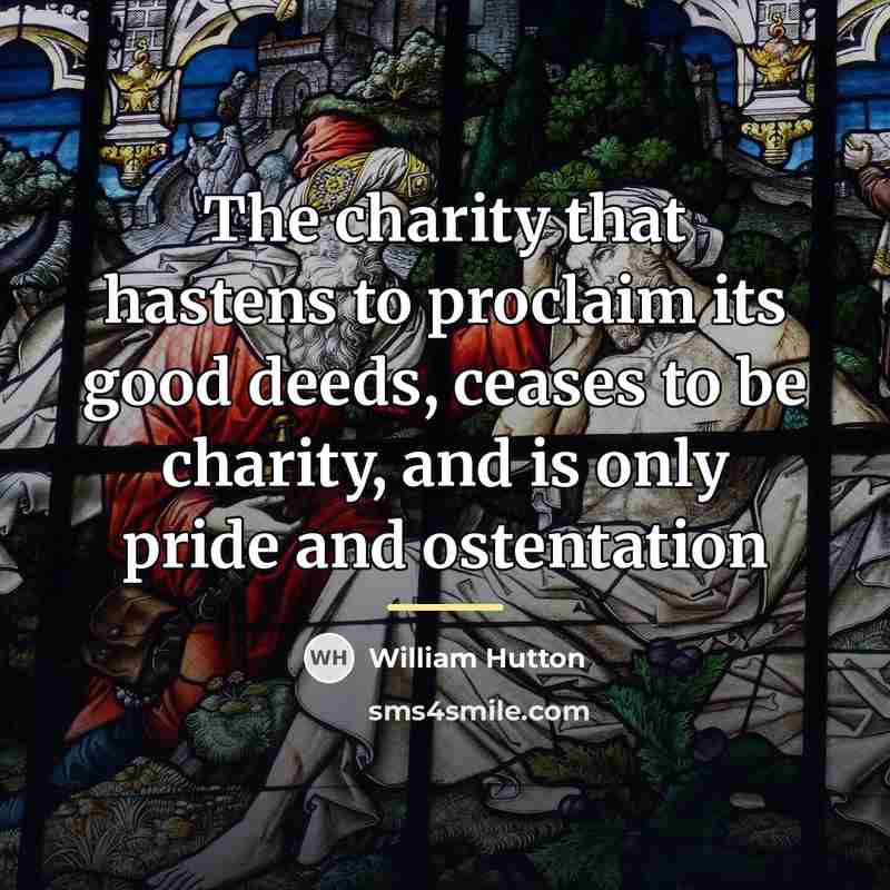 “The charity that hastens to proclaim its good deeds, ceases…” quote by William Hutton