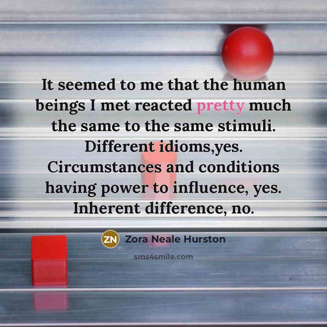 “It seemed to me that the human beings I met…” quote by Zora Neale Hurston