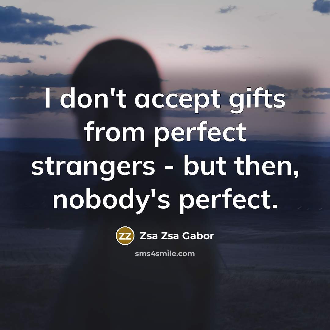 “I don't accept gifts from perfect strangers - but then,…” quote by Zsa Zsa Gabor
