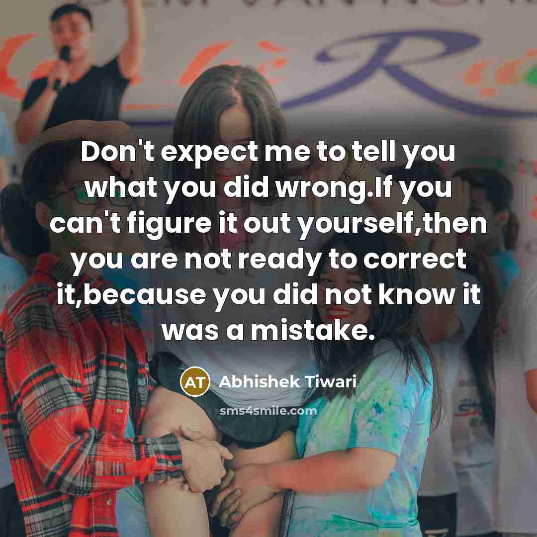 “Don't expect me to tell you what you did wrong.If…” quote by Abhishek Tiwari