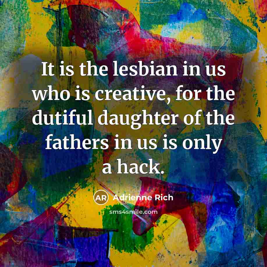 “It is the lesbian in us who is creative, for…” quote by Adrienne Rich