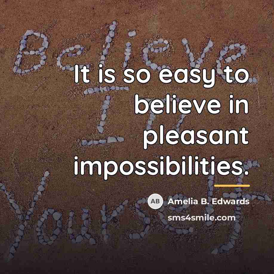 “It is so easy to believe in pleasant impossibilities.…” quote by Amelia B. Edwards