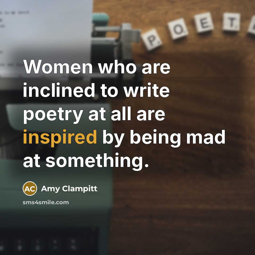 “Women who are inclined to write poetry at all are…” quote by Amy Clampitt
