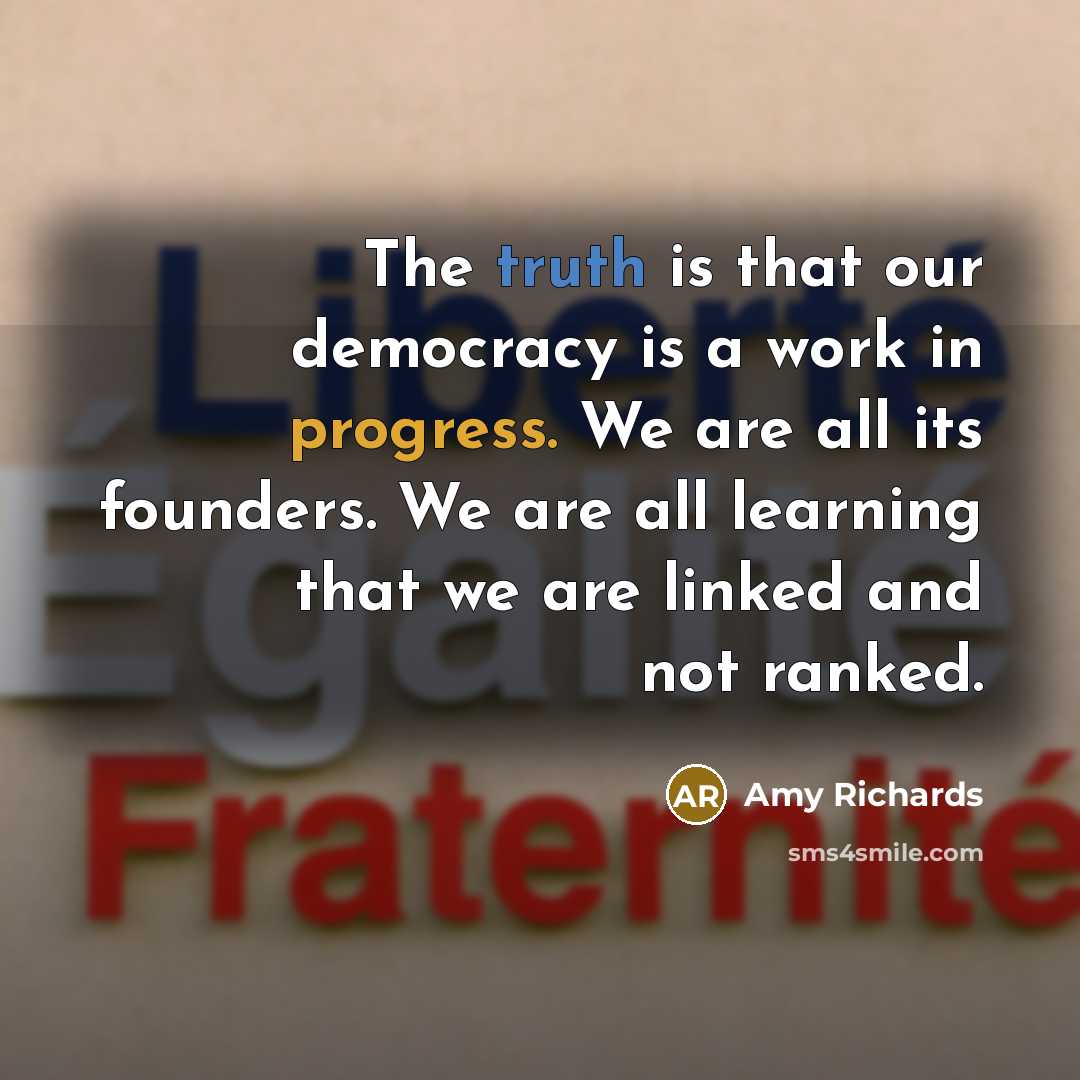 “The truth is that our democracy is a work in…” quote by Amy Richards