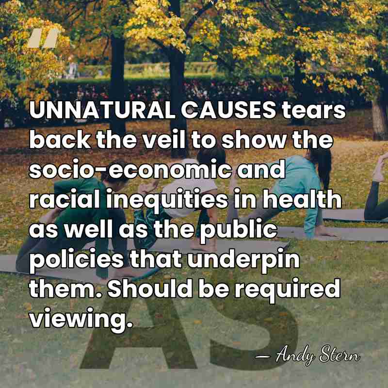 UNNATURAL CAUSES tears back the veil to show the socio-economic and racial&hellip; - Andy Stern