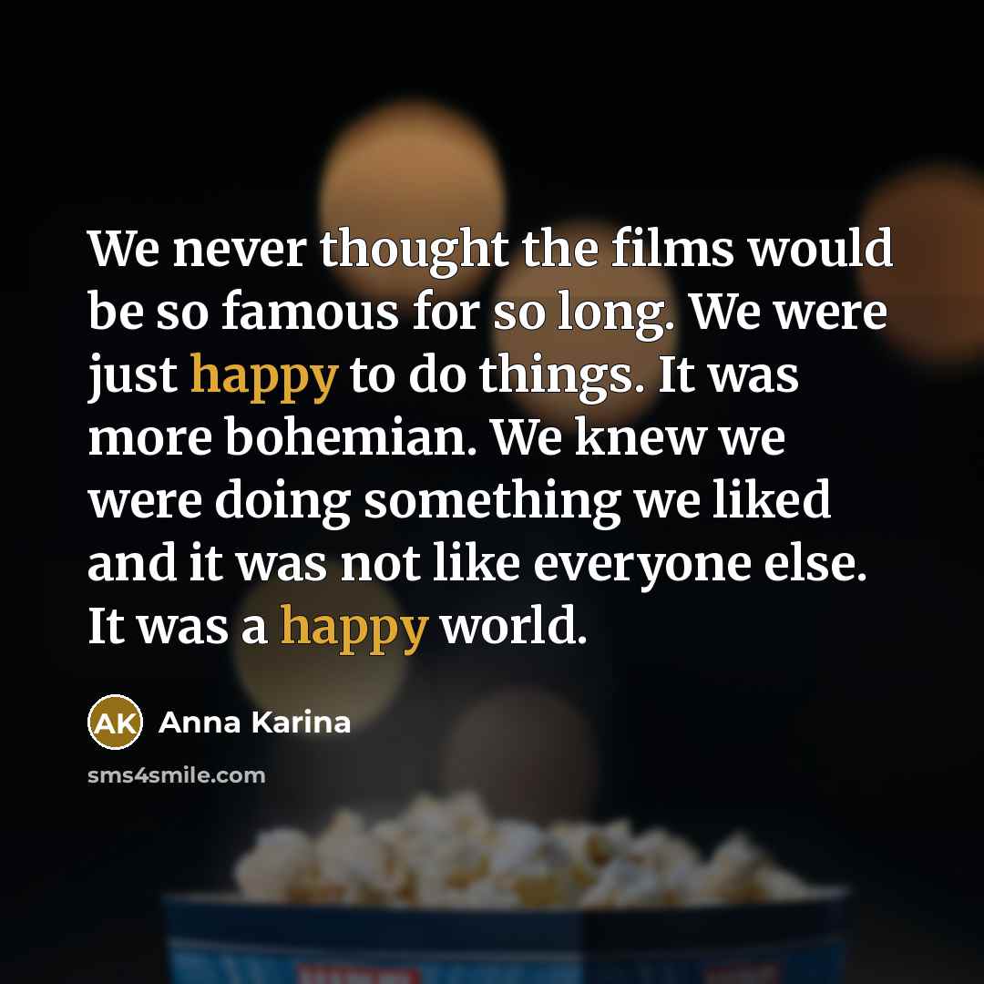 “We never thought the films would be so famous for…” quote by Anna Karina