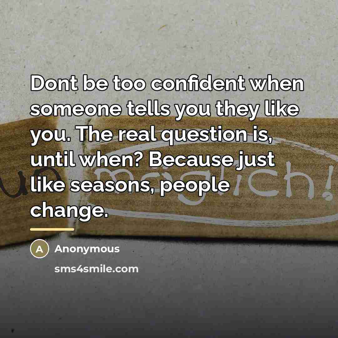 “Dont be too confident when someone tells you they like…” quote by Anonymous