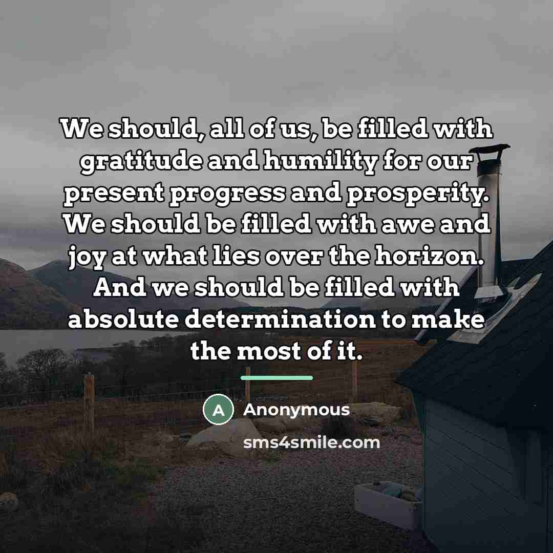 “We should, all of us, be filled with gratitude and…” quote by Anonymous