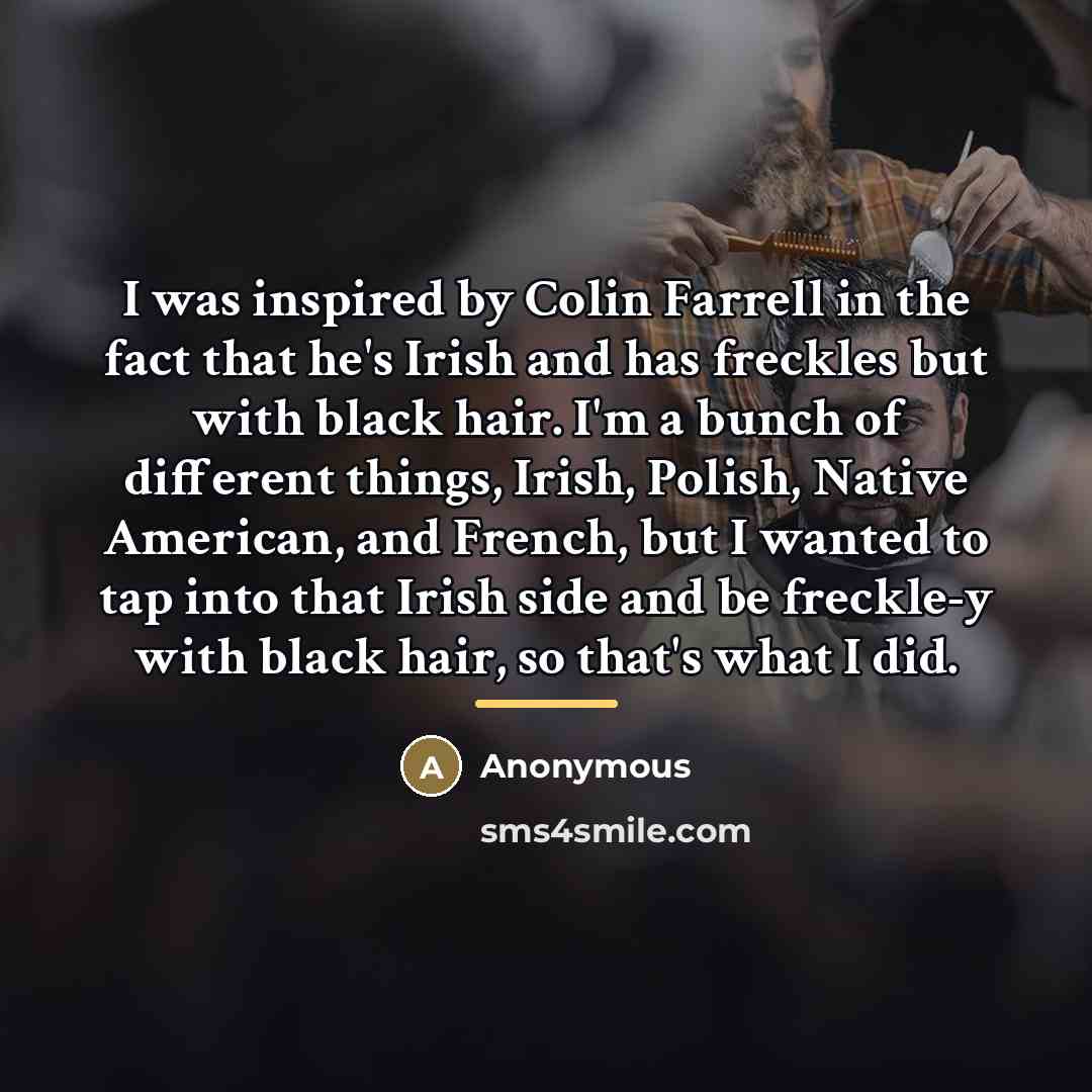 “I was inspired by Colin Farrell in the fact that…” quote by Anonymous