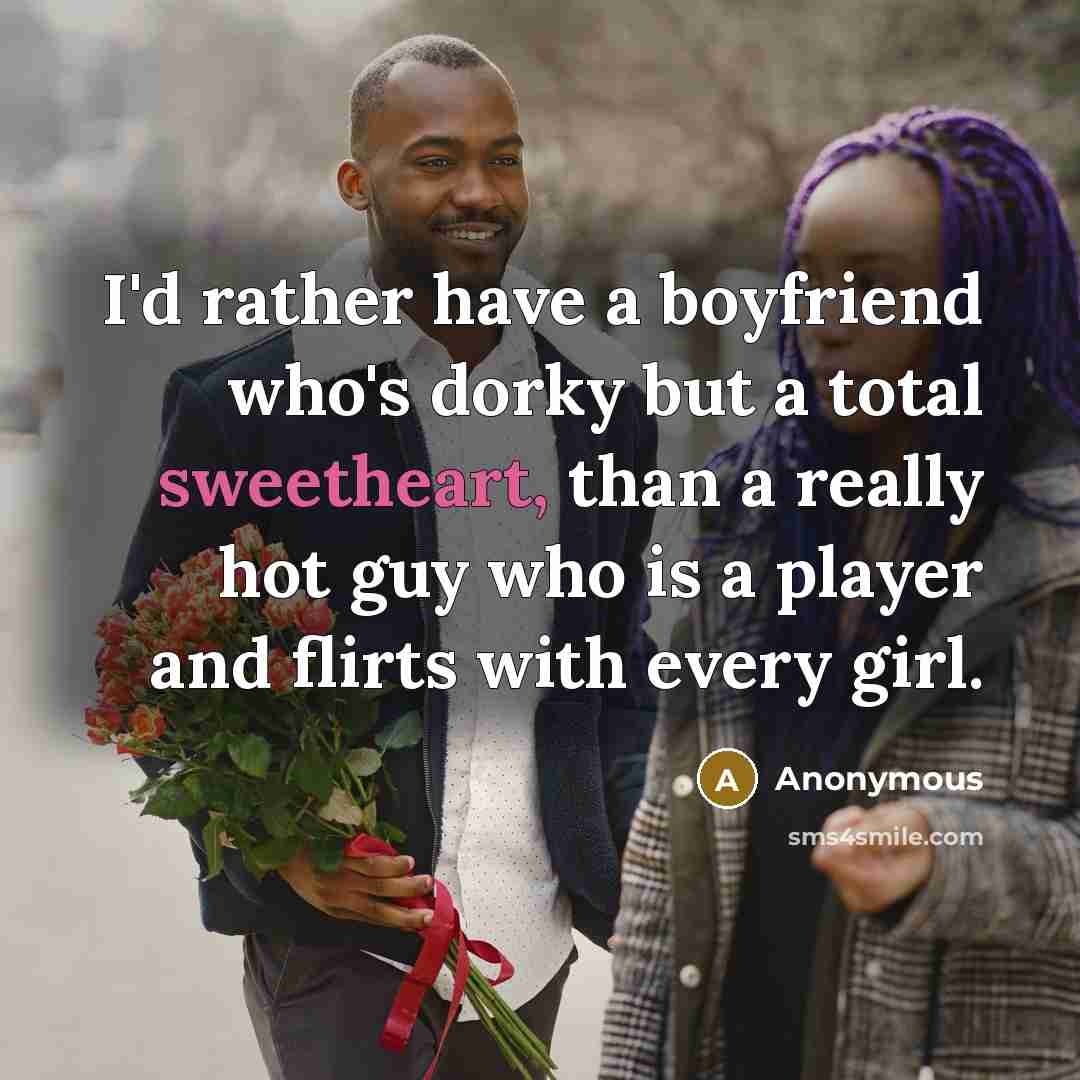 “I'd rather have a boyfriend who's dorky but a total…” quote by Anonymous