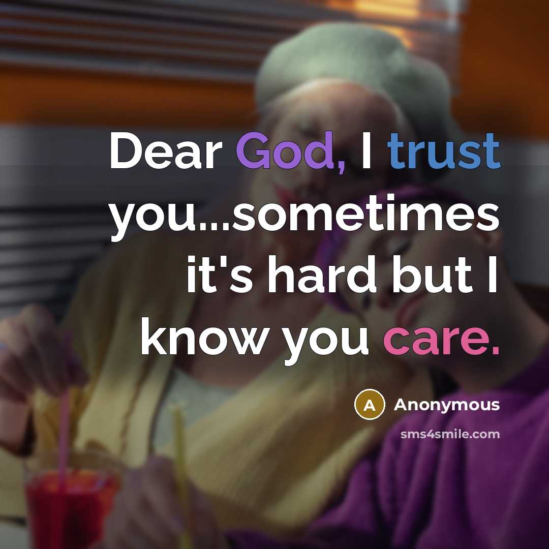 “Dear God, I trust you...sometimes it's hard but I know…” quote by Anonymous