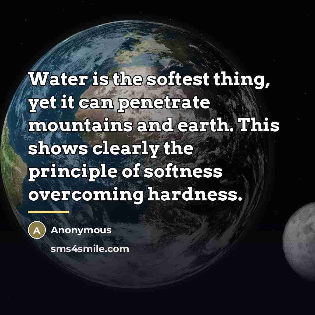 “Water is the softest thing, yet it can penetrate mountains…” quote by Anonymous