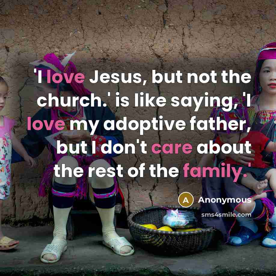 “'I love Jesus, but not the church.' is like saying,…” quote by Anonymous