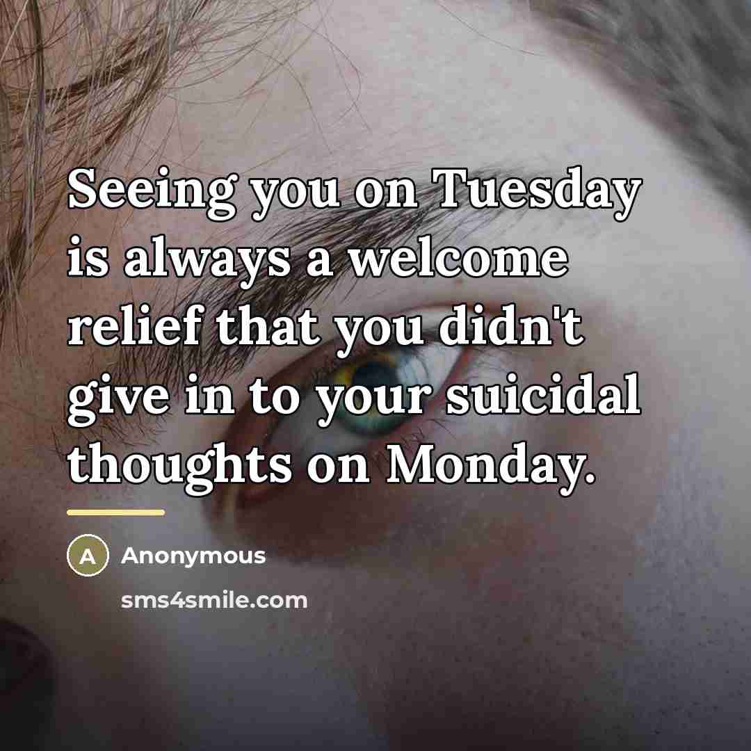 “Seeing you on Tuesday is always a welcome relief that…” quote by Anonymous