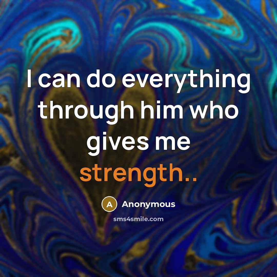 “I can do everything through him who gives me strength..” quote by Anonymous