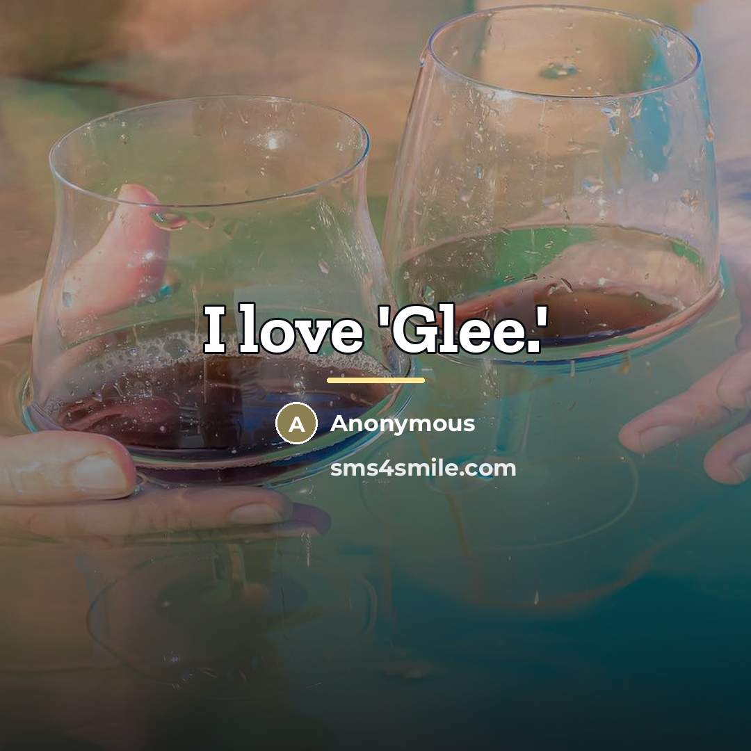 “I love 'Glee.'…” quote by Anonymous