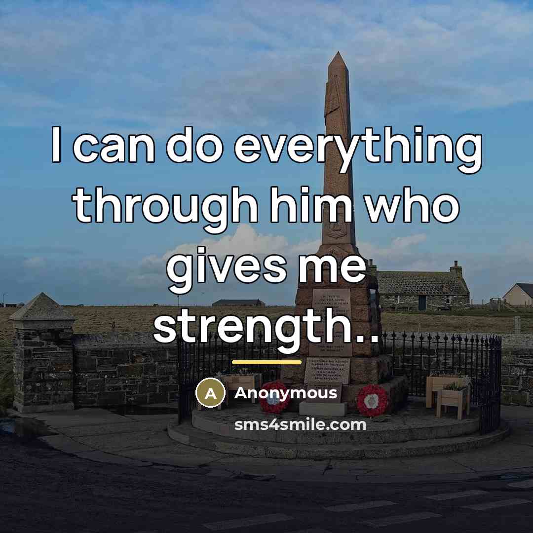 “I can do everything through him who gives me strength..…” quote by Anonymous