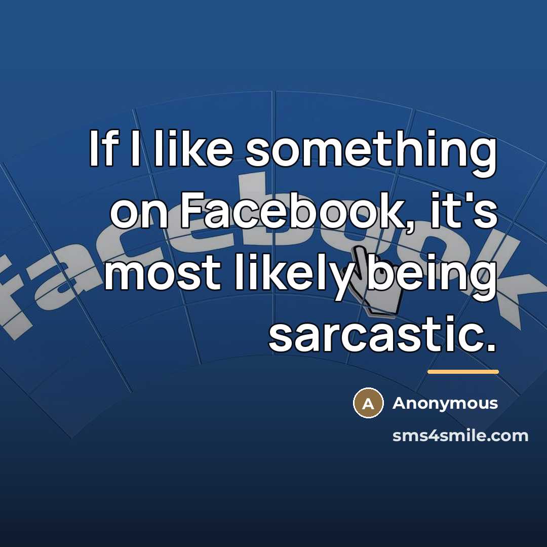 “If I like something on Facebook, it's most likely being…” quote by Anonymous
