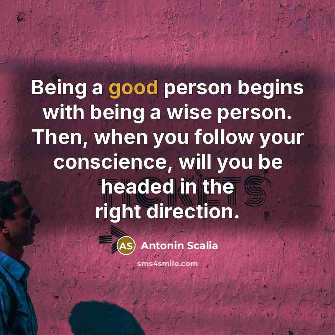 “Being a good person begins with being a wise person.…” quote by Antonin Scalia
