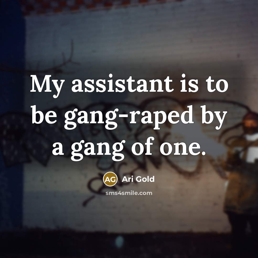 “My assistant is to be gang-raped by a gang of…” quote by Ari Gold