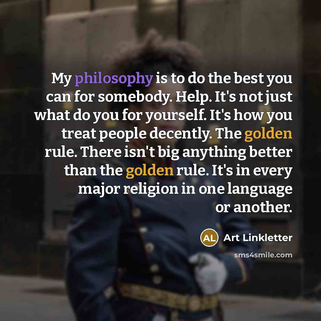 “My philosophy is to do the best you can for…” quote by Art Linkletter